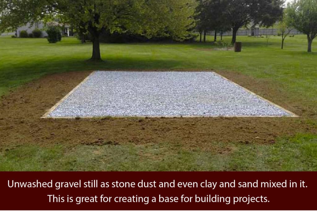 unwashed gravel makes a good base for building projects